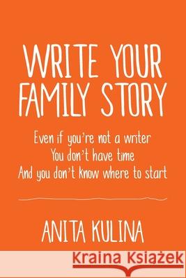 Write Your Family Story Anita Kulina 9781950836024 Brandt Street Press