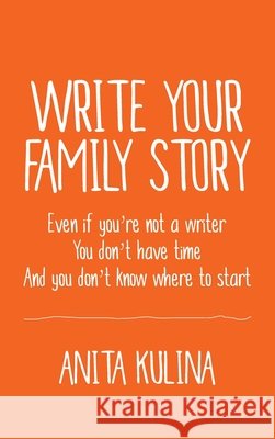 Write Your Family Story Anita Kulina 9781950836031 Brandt Street Press