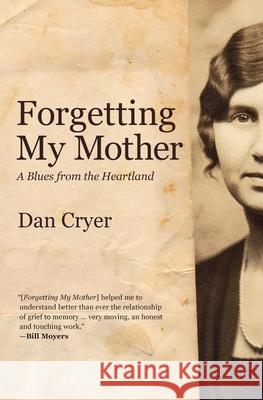Forgetting My Mother: A Blues from the Heartland Dan Cryer 9781950843077