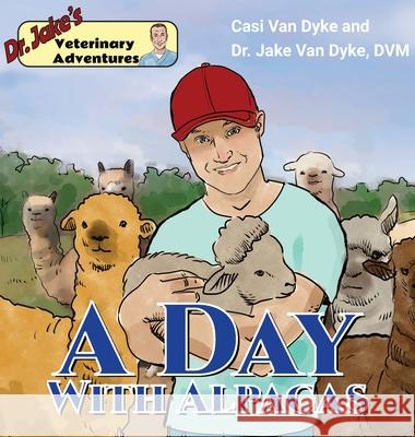 Dr. Jake's Veterinary Adventures: A Day with Alpacas Casi Va Jake Va 9781950848096 Fremont River Veterinary Clinic