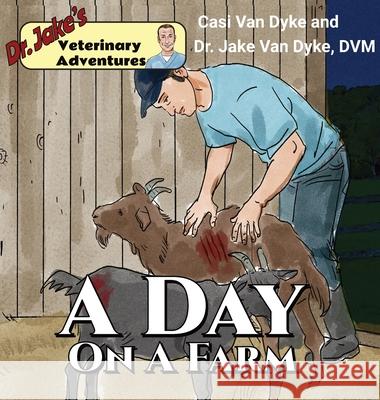 Dr. Jake's Veterinary Adventures: A Day on a Farm Casi Va Jake Va 9781950848218 Fremont River Veterinary Clinic