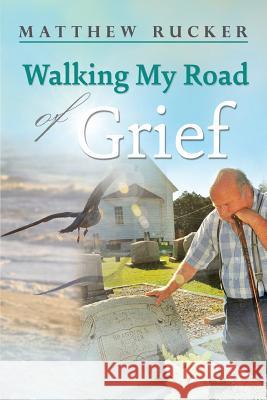 Walking My Road Of Grief Matthew D. Rucker 9781950850280 Mulberry Books
