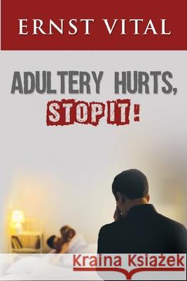 Adultery Hurts, Stop It! Ernst Vital 9781950850440