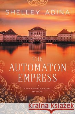 The Automaton Empress: A steampunk adventure mystery Shelley Adina 9781950854967