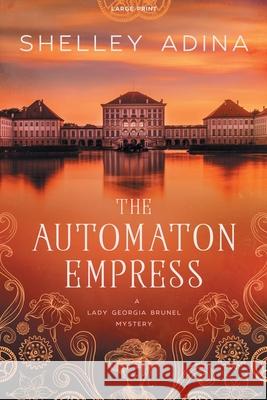 The Automaton Empress: Large Print Shelley Adina 9781950854974