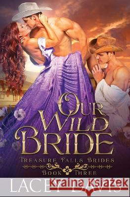 Our Wild Bride: Western Historical Romance Lacey Davis 9781950858781