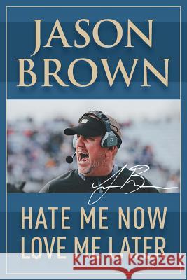 Hate Me Now, Love Me Later Jason Brown 9781950860067 Strategic Book Publishing & Rights Agency, LL