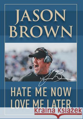 Hate Me Now, Love Me Later Jason Brown 9781950860074