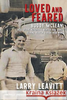 Loved and Feared: Buddy McLean, Boss of The Notorious Winter Hill Gang During Boston's Irish Mob War Larry Leavitt 9781950860128 Strategic Book Publishing & Rights Agency, LL