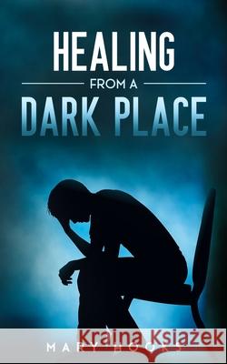 Healing from a Dark Place Mary Hooks 9781950861330