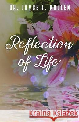 Reflection of Life Joyce F Pullen 9781950861675