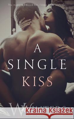 A Single Kiss W. Winters Willow Winters 9781950862061 Willow Winters Publishing LLC