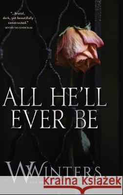 All He'll Ever Be W. Winters Willow Winters 9781950862191 Willow Winters Publishing LLC