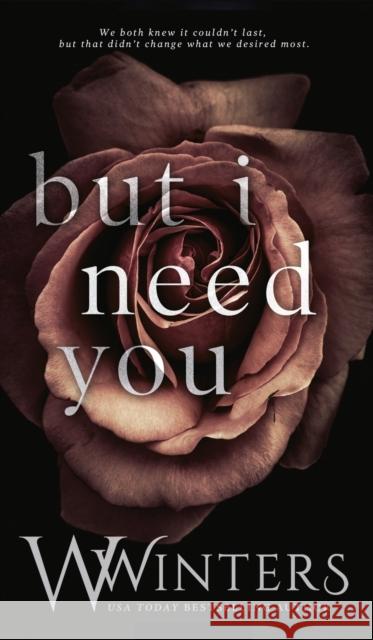 But I Need You W. Winters Willow Winters 9781950862955 Willow Winters Publishing LLC