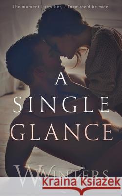 A Single Glance W. Winters Willow Winters 9781950862986 Willow Winters Publishing LLC