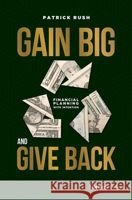 Gain Big and Give Back Patrick Rush 9781950863112 Forbesbooks