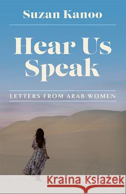 Hear Us Speak: Letters from Arab Women Suzan Kanoo 9781950863198