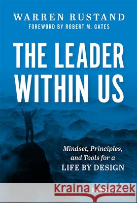 The Leader Within Us: Mindset, Principles, and Tools for a Life by Design Warren Rustand Robert M. Gates 9781950863259 Forbesbooks