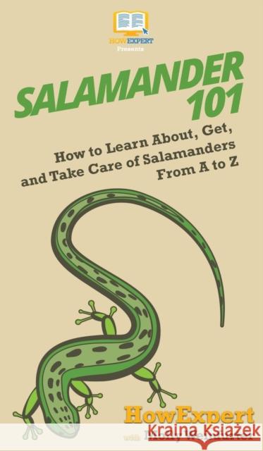 Salamander 101: How to Learn About, Get, and Take Care of Salamanders From A to Z Molly Weinfurter 9781950864331 Hot Methods, Inc.