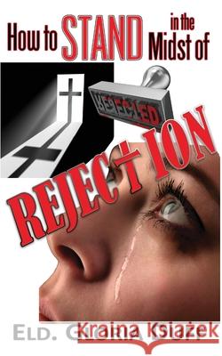 How to Stand in the Midst of Rejection Gloria Duff 9781950880041