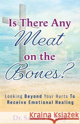 Is There Any Meat on the Bones? Sandra Gay   9781950880089 Acts Ministries Inc.