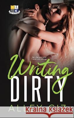 Writing Dirty: BTU Alumni #5 Alley Ciz 9781950884094 House of Crazy Publishing LLC