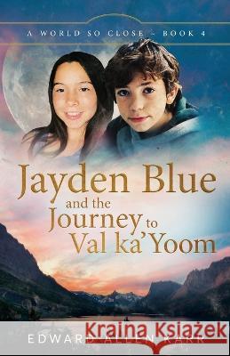 Jayden Blue and The Journey to Val ka\'Yoom Edward Allen Karr Jane Dixon-Smith 9781950886487