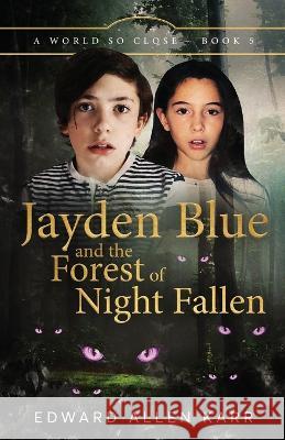 Jayden Blue and The Forest of Night Fallen Edward Allen Karr Jane Dixon-Smith  9781950886517
