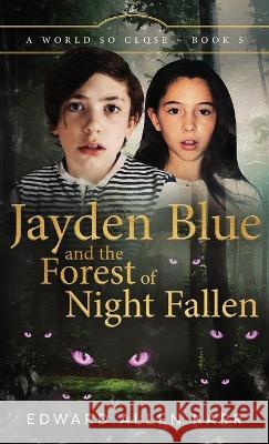 Jayden Blue and The Forest of Night Fallen Edward Allen Karr Jane Dixon-Smith  9781950886524