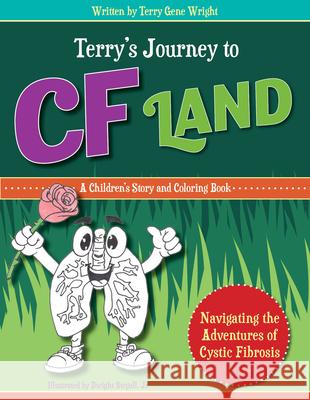 Terry's Journey to Cf Land: Navigating the Adventures of Cystic Fibrosis Terry Gene Wright 9781950892778