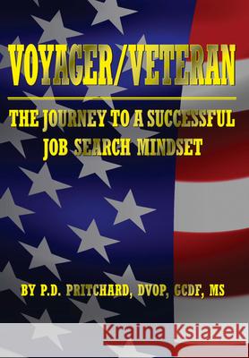 Voyager / Veteran: The Journey to a Successful Job Search Mindset P. D. Pritchard 9781950892808 Clovercroft Publishing