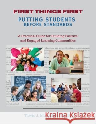 First Things First Putting Students Before Standards: A Practical Guide for Building Positive and Engaged Learning Communities: Putting Students Befor Tawio Barksdale 9781950894581 Hadassah's Crown Publishing