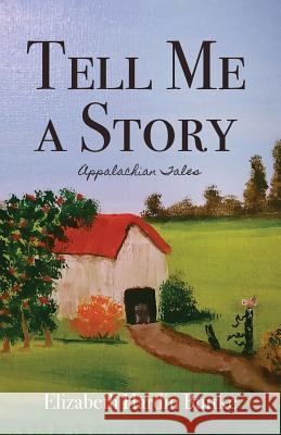 Tell Me a Story: Appalachian Tales Elizabeth Hardin Buttke 9781950895052