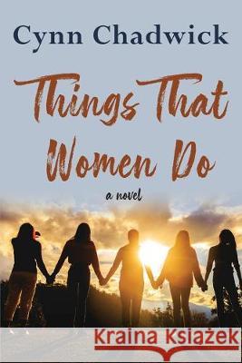 Things That Women Do Cynn Chadwick 9781950895144 Little Creek Books