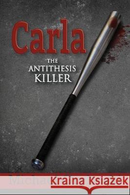 Carla The Antithesis Killer Michael Gryboski 9781950895182 Little Creek Books