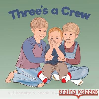 Three's a Crew Charlotte S Snead, Teresa Wilkerson 9781950895236 Skippy Creek