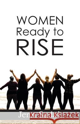 Women Ready to Rise: True Tales Series Jenn Sadai 9781950895311