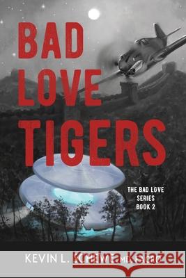 Bad Love Tigers: The Bad Love Series Book 2 Kevin L Schewe, MD 9781950895410 Broken Crow Ridge