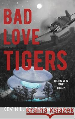 Bad Love Tigers: The Bad Love Series Book 2 Kevin L Schewe, MD 9781950895427 Broken Crow Ridge