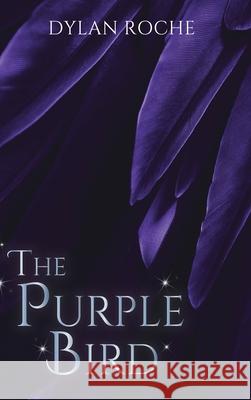 The Purple Bird Dylan Roche 9781950895519