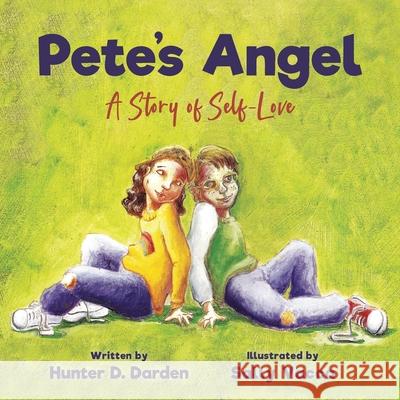 Pete's Angel: A Story of Self-Love Hunter D Darden, Sally Vacca 9781950895595 Skippy Creek