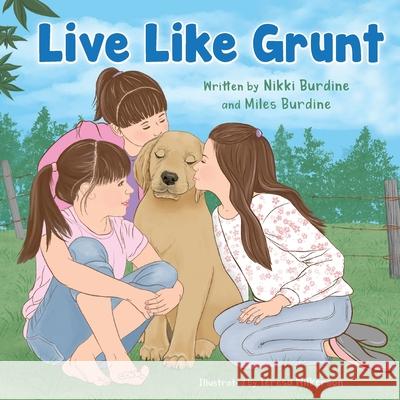 Live Like Grunt Nikki Burdine, Miles Burdine, Teresa Wilkerson 9781950895687 Skippy Creek