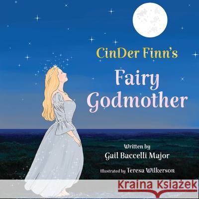 CinDer Finn's Fairy Godmother Gail Baccelli Major, Teresa Wilkerson 9781950895731 Skippy Creek