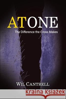 Atone: The Difference the Cross Makes Wil Cantrell 9781950899173