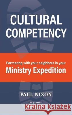 Cultural Competency: Partnering with your neighbors in your Ministry Expedition Kay Kotan Paul Nixon 9781950899203