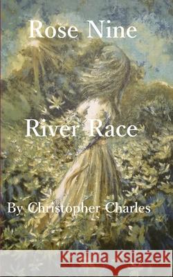 Rose Nine: River Race Christopher Charles 9781950901364 Kenneth Colerick