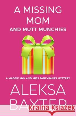 A Missing Mom and Mutt Munchies Aleksa Baxter 9781950902637 Miss Fancypants Mysteries