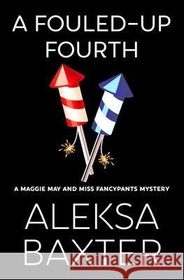 A Fouled-Up Fourth Aleksa Baxter 9781950902682 Miss Fancypants Mysteries