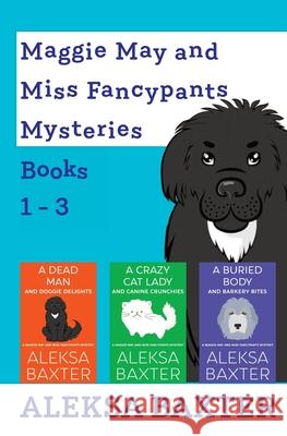 Maggie May and Miss Fancypants Mysteries Books 1 - 3 Aleksa Baxter 9781950902842