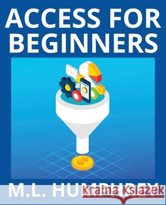 Access for Beginners M. L. Humphrey 9781950902903 M.L. Humphrey